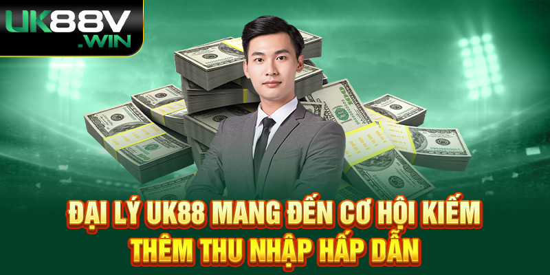 Đại lý UK88 mang đến cơ hội kiếm thêm thu nhập hấp dẫn