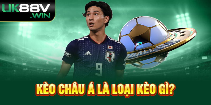 Kèo Châu Á là loại kèo gì?