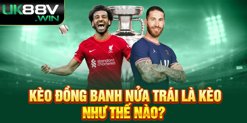 Kèo đồng banh nửa trái là kèo như thế nào?