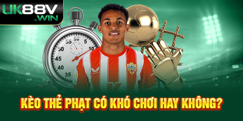 Kèo thẻ phạt có khó chơi hay không?