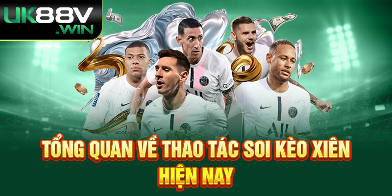 Tổng quan về thao tác soi kèo Xiên hiện nay