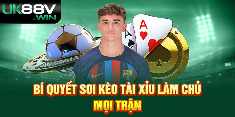 Bí quyết Soi kèo Tài Xỉu làm chủ mọi trận