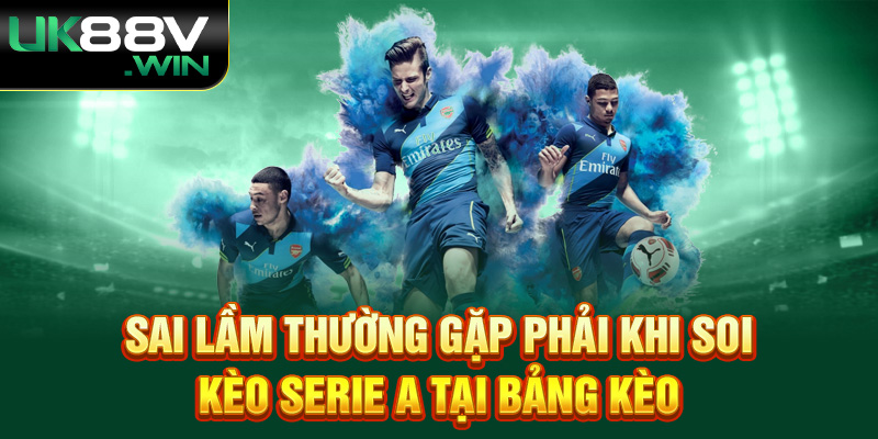 Sai lầm thường gặp phải khi soi kèo Serie A tại bảng kèo