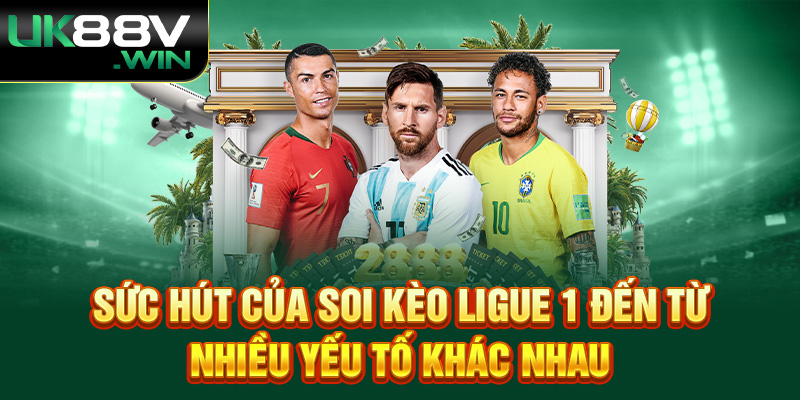 Sức hút của soi kèo Ligue 1 đến từ nhiều yếu tố khác nhau