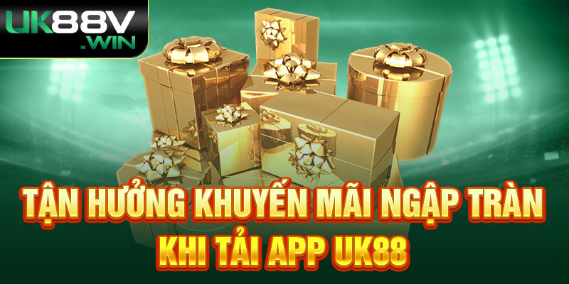 Tận hưởng khuyến mãi ngập tràn khi Tải App Uk88